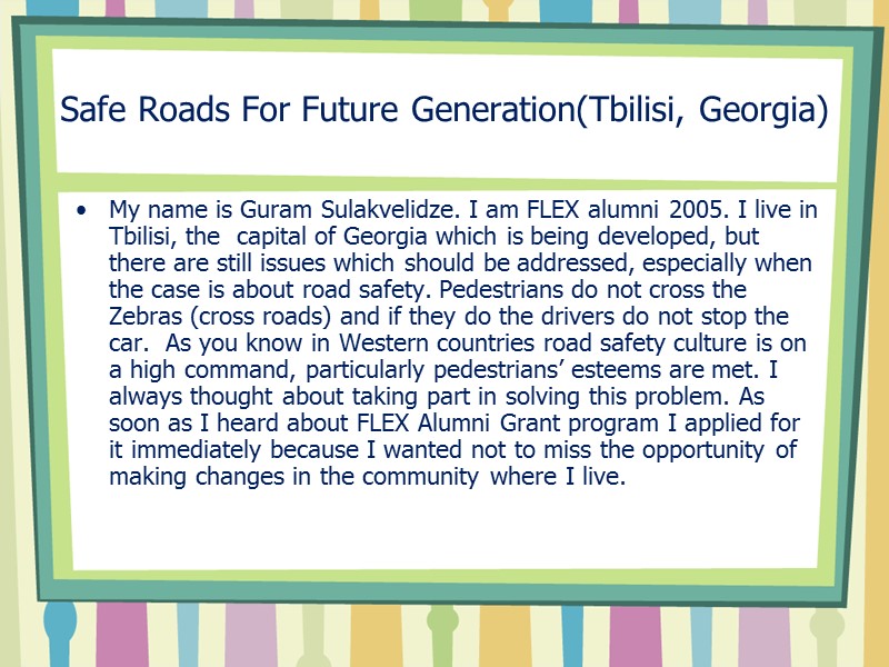 Safe Roads For Future Generation(Tbilisi, Georgia) My name is Guram Sulakvelidze. I am FLEX